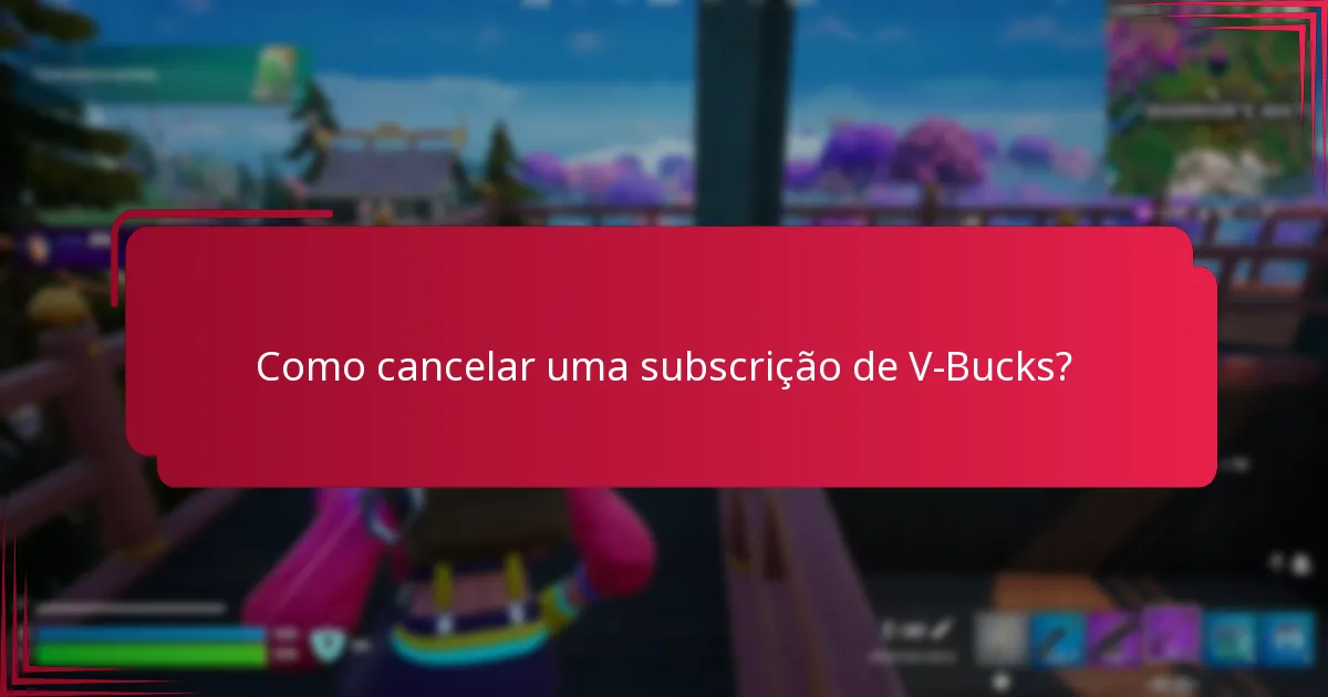 Quais são os benefícios de adesão das subscrições de V-Bucks?
