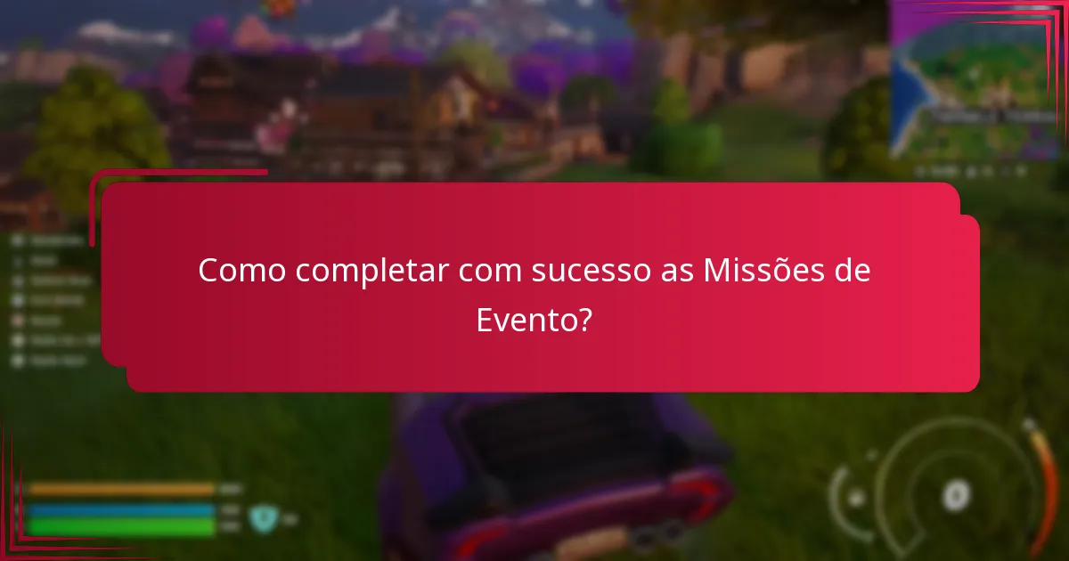 Que dicas podem maximizar o sucesso nas Missões de Evento?