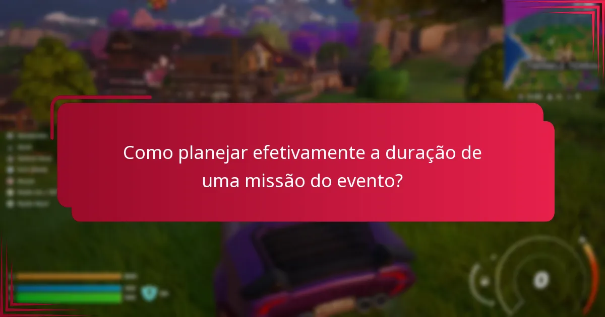 Como planejar efetivamente a duração de uma missão do evento?
