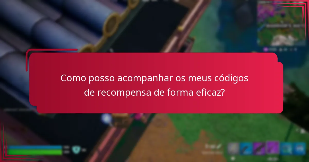 Como posso acompanhar os meus códigos de recompensa de forma eficaz?