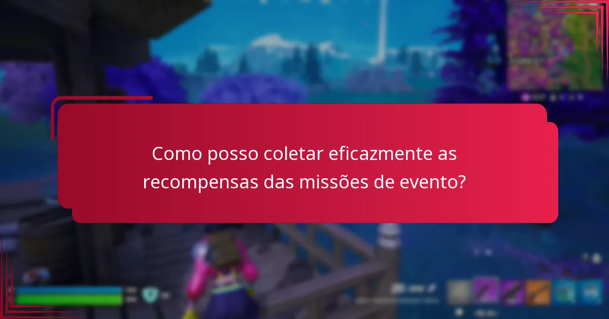 Como posso coletar eficazmente as recompensas das missões de evento?