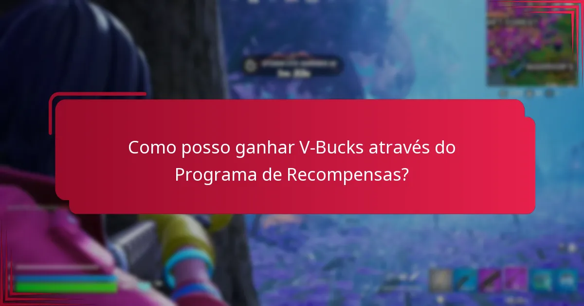 Quais benefícios de fidelização posso obter através do Programa de Recompensas V-Bucks?