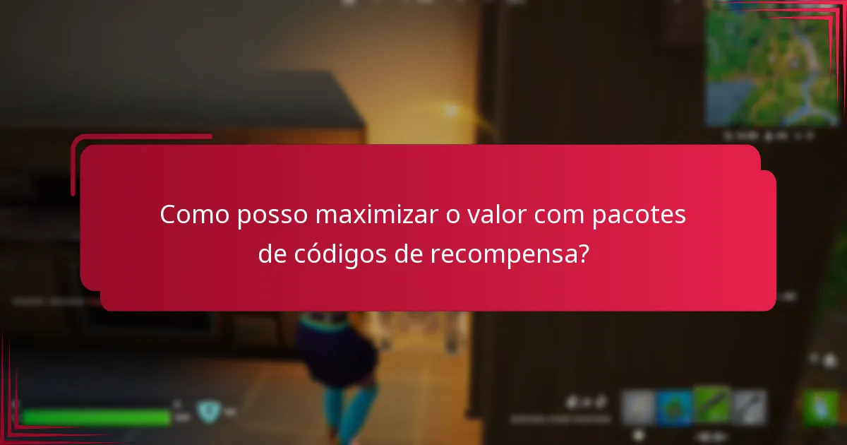 Como posso maximizar o valor com pacotes de códigos de recompensa?