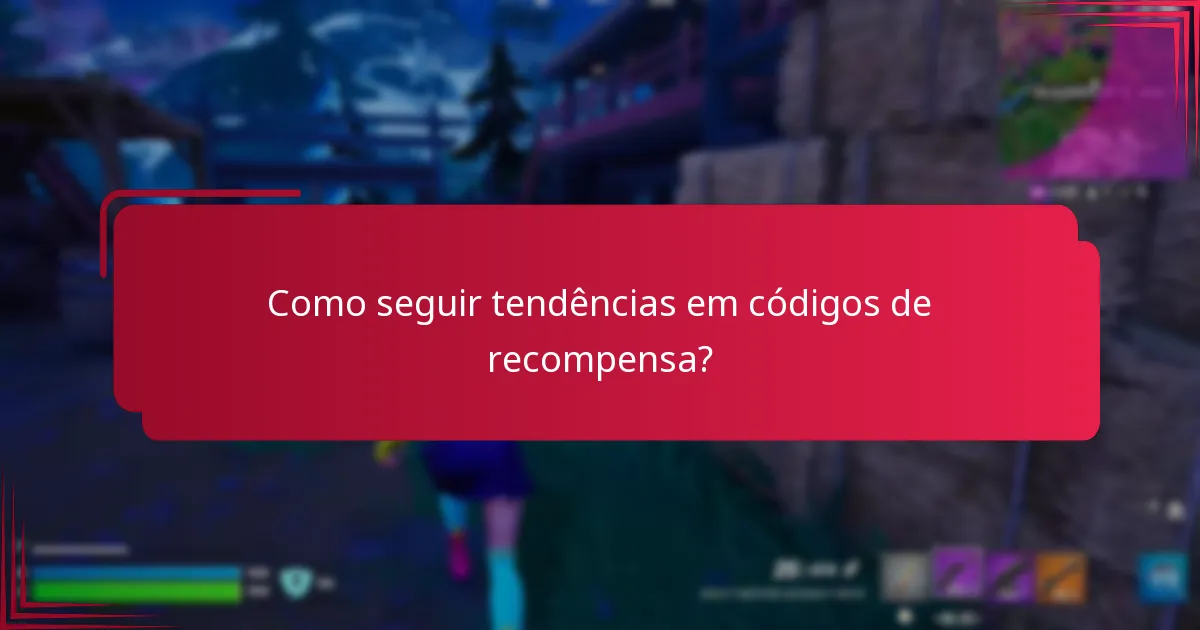 Como seguir tendências em códigos de recompensa?