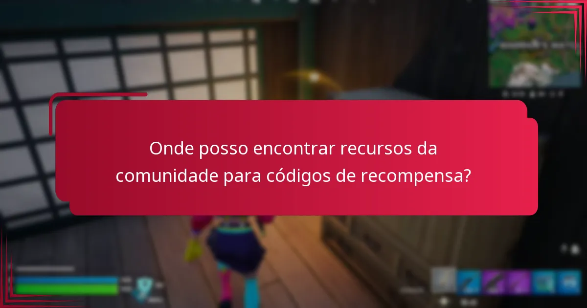Onde posso encontrar recursos da comunidade para códigos de recompensa?