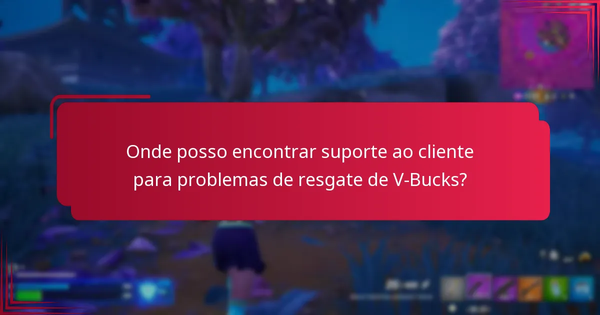 Onde posso encontrar suporte ao cliente para problemas de resgate de V-Bucks?
