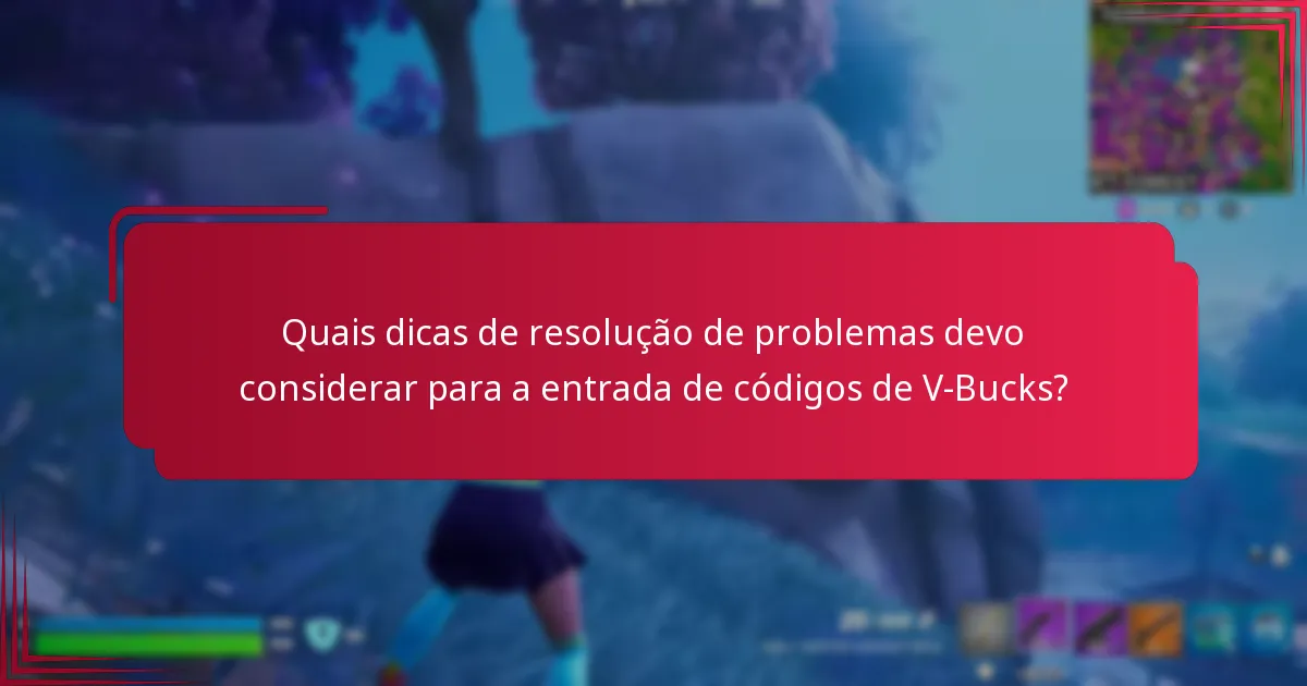 Quais dicas de resolução de problemas devo considerar para a entrada de códigos de V-Bucks?