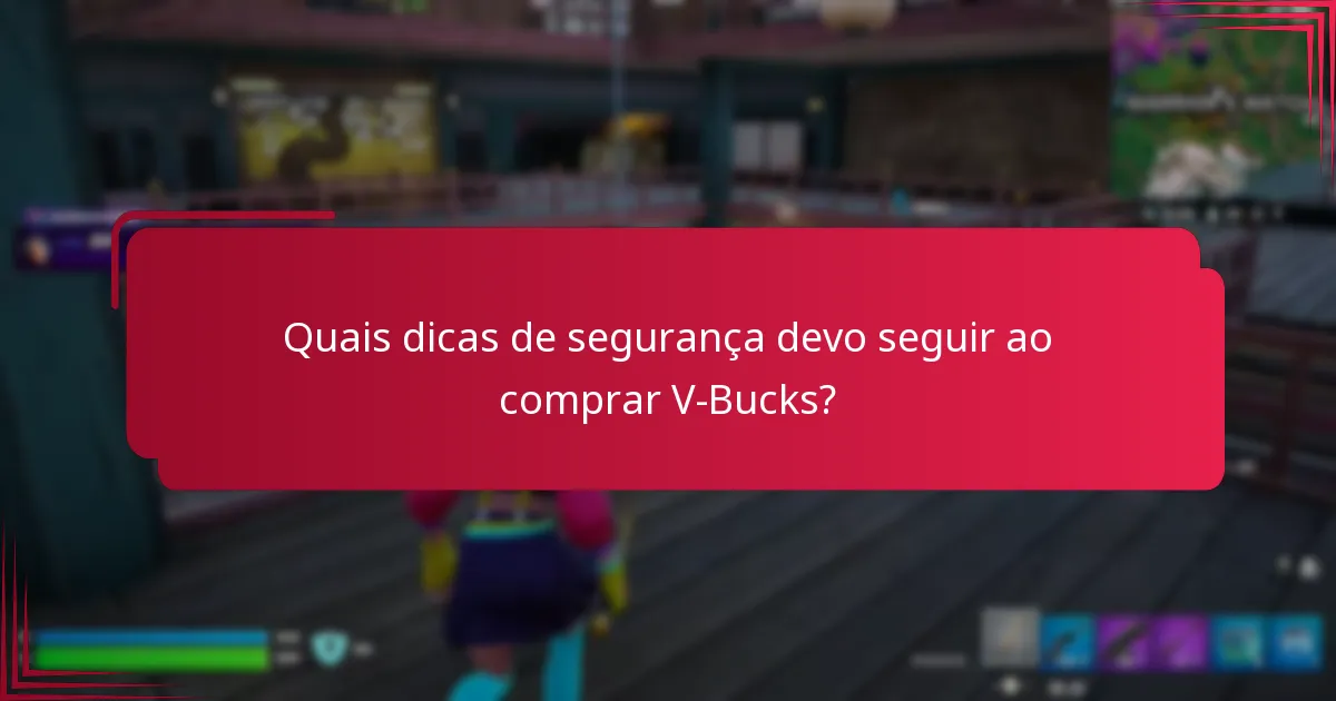 Quais dicas de segurança devo seguir ao comprar V-Bucks?