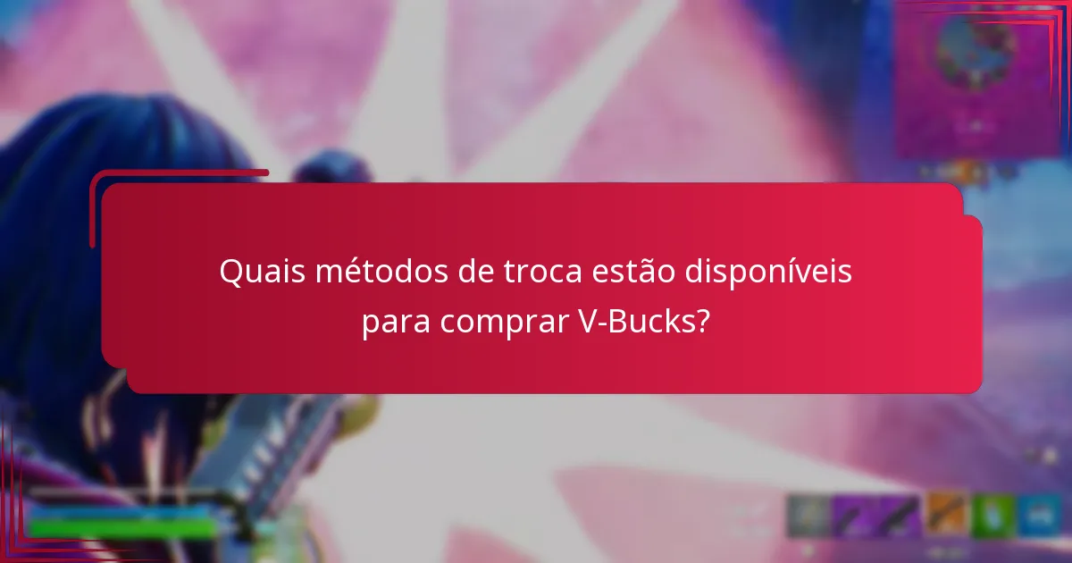Quais métodos de troca estão disponíveis para comprar V-Bucks?