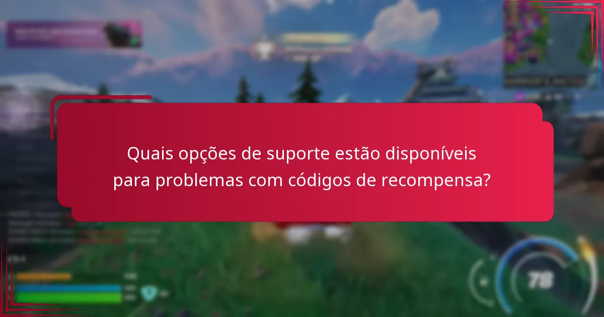 Quais opções de suporte estão disponíveis para problemas com códigos de recompensa?