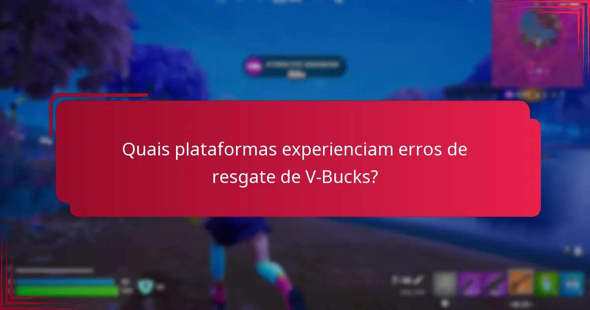 Quais plataformas experienciam erros de resgate de V-Bucks?