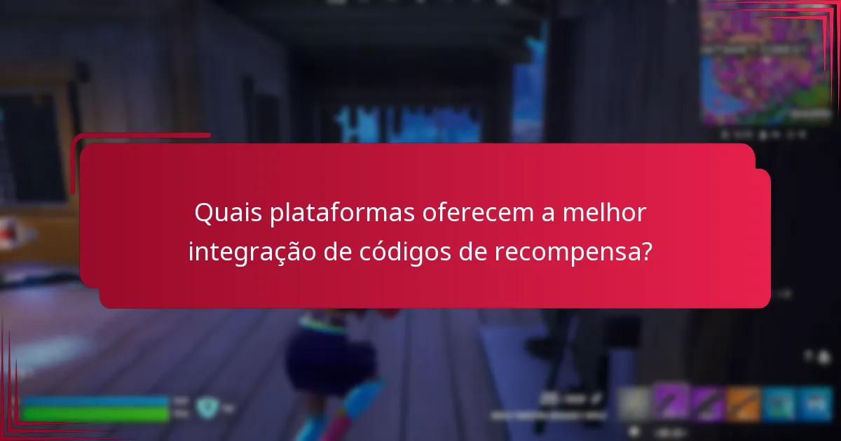Quais plataformas oferecem a melhor integração de códigos de recompensa?