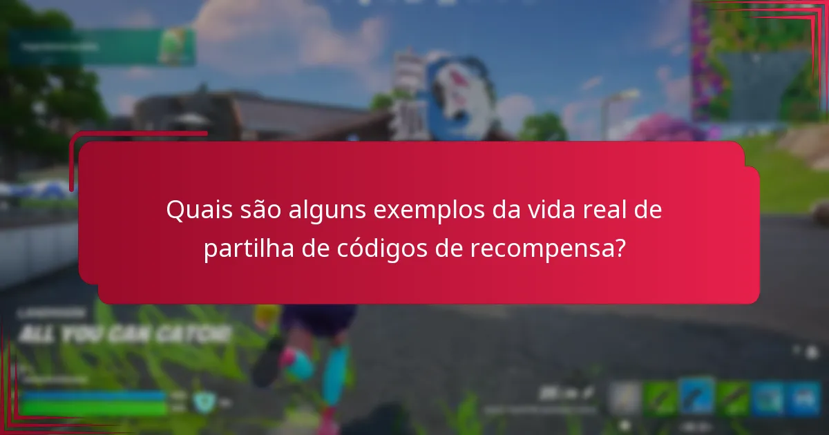 Quais são alguns exemplos da vida real de partilha de códigos de recompensa?