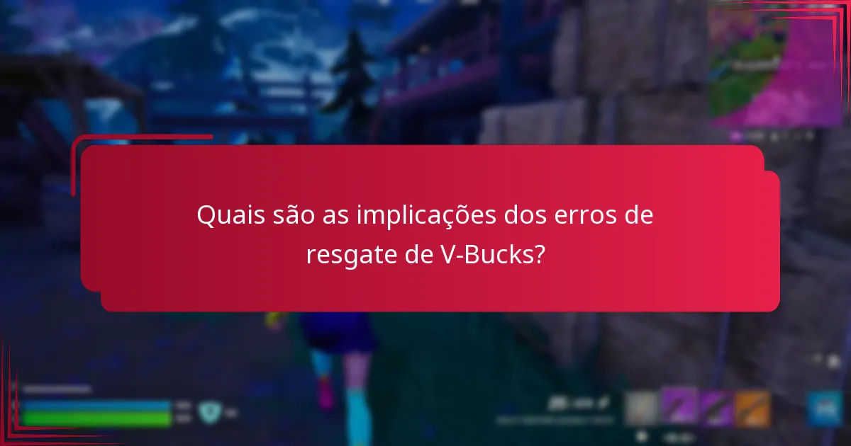 Quais são as implicações dos erros de resgate de V-Bucks?