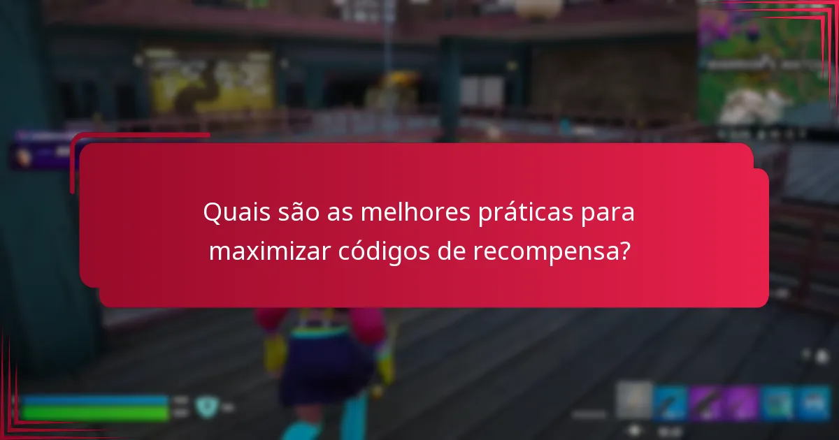 Quais são as melhores práticas para maximizar códigos de recompensa?